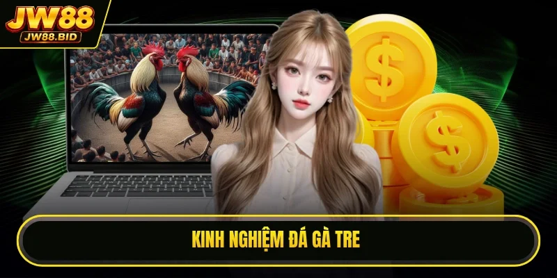 Kinh nghiệm đá gà tre Kinh nghiệm đá gà tre