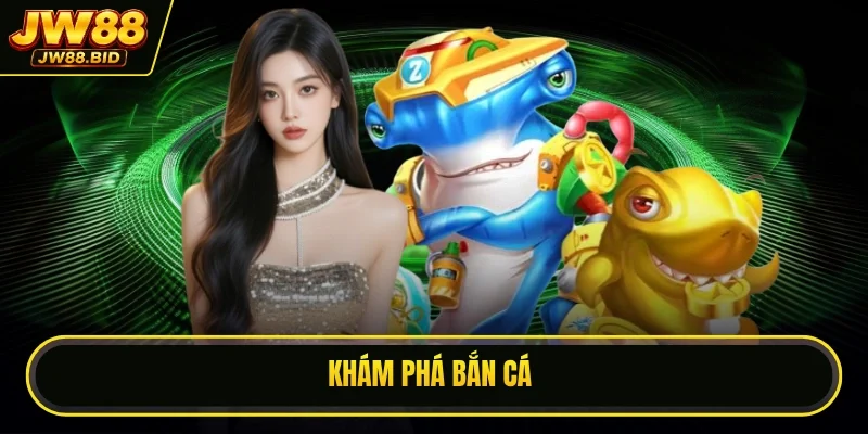 Khám phá bắn cá Khám phá bắn cá