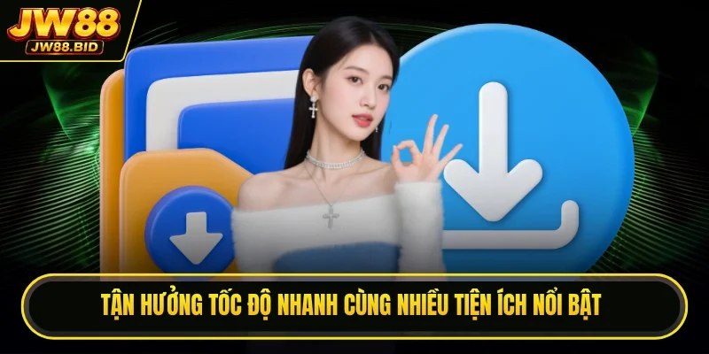 Tận hưởng tốc độ nhanh cùng nhiều tiện ích nổi bật